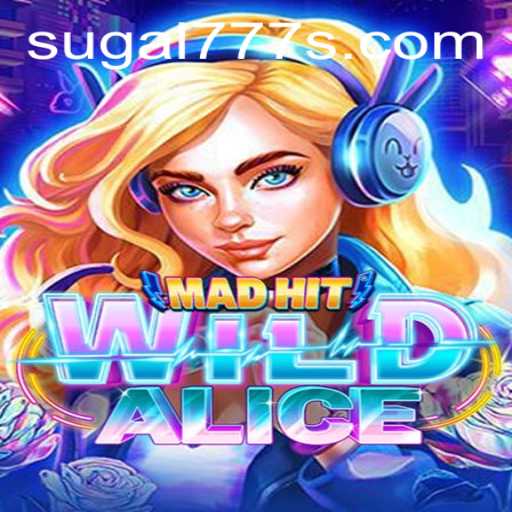 Exploring the World of MadHitWildAlice: A New Gaming Sensation with SUGAL 777